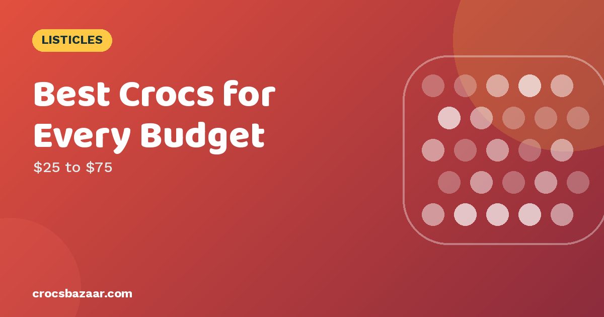 Best Crocs for Every Budget: Value Picks to Premium Comfort