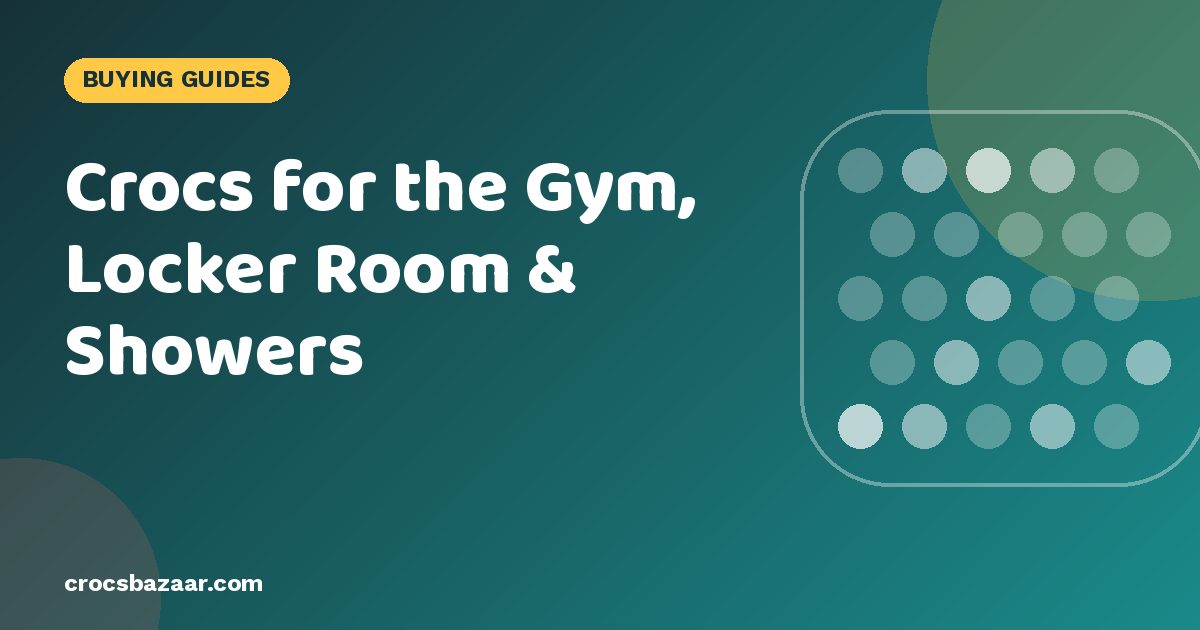 Crocs for the Gym, Locker Room & Showers