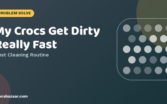 My Crocs Get Dirty Really Fast — Best Cleaning Routine