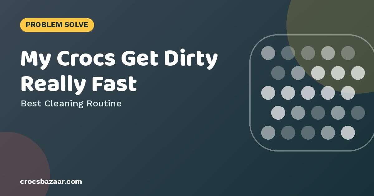 My Crocs Get Dirty Really Fast — Best Cleaning Routine