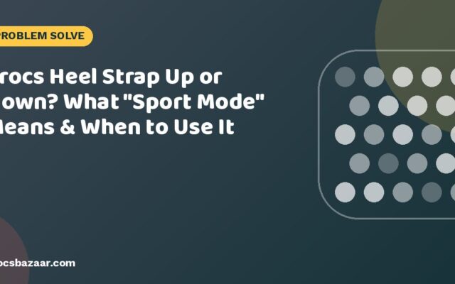 Crocs Heel Strap Up or Down? What “Sport Mode” Means & When to Use It
