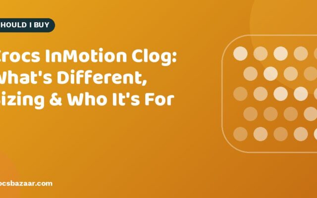 Crocs InMotion Clog: What’s Different, Sizing & Who It’s For