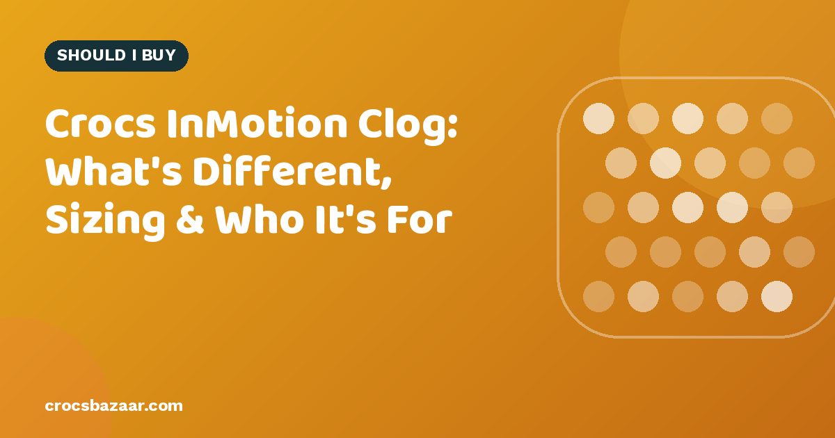 Crocs InMotion Clog: What’s Different, Sizing & Who It’s For