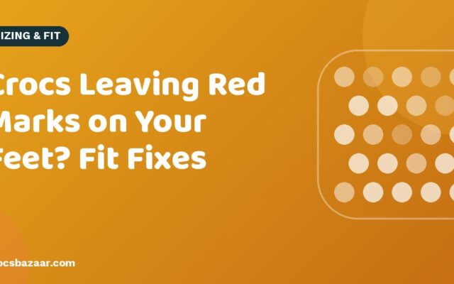 Crocs Leaving Red Marks on Your Feet? Fit Fixes
