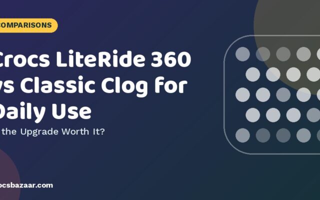 Crocs LiteRide 360 vs Classic Clog: Is the Upgrade Worth It?