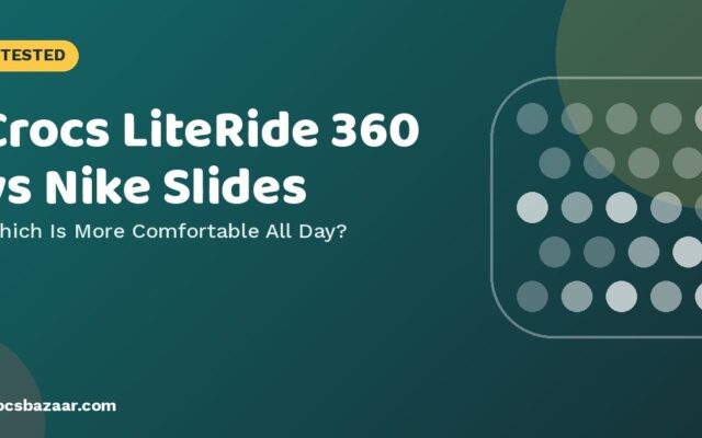 Crocs LiteRide 360 vs Nike Slides — Which Is More Comfortable All Day?