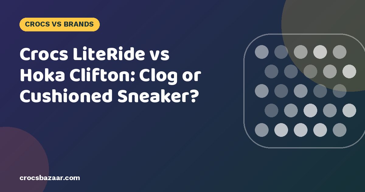 Crocs LiteRide vs Hoka Clifton: Clog or Cushioned Sneaker?