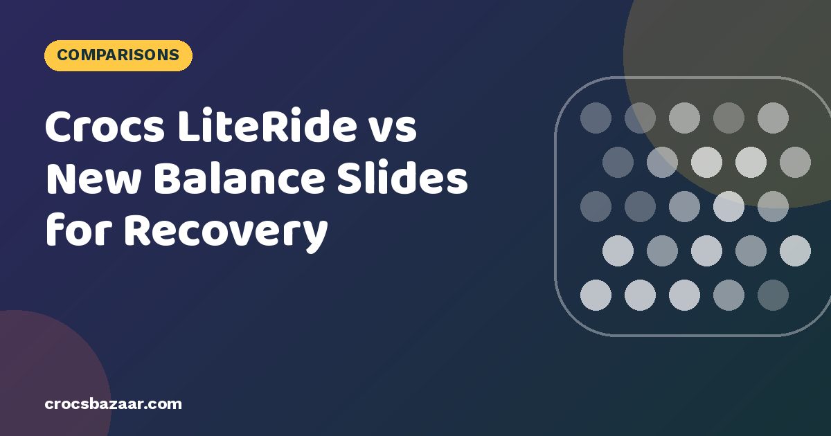 Crocs LiteRide vs New Balance Slides for Recovery