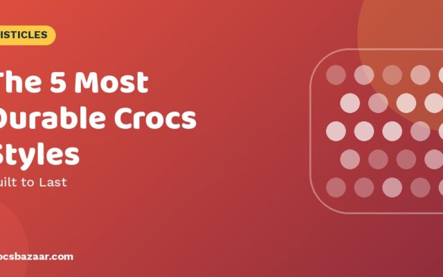 The 5 Most Durable Crocs Styles — Built to Last
