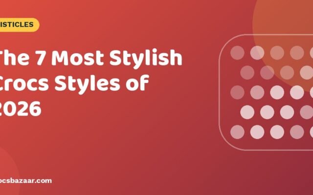 The 7 Most Stylish Crocs Styles of 2026