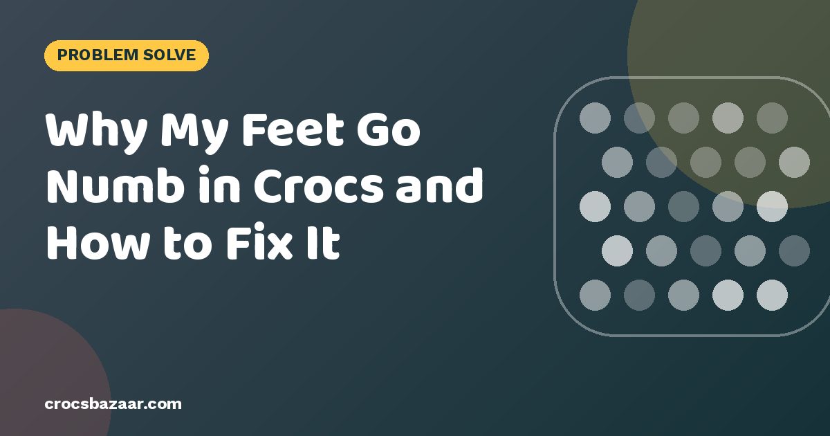 Why My Feet Go Numb in Crocs and How to Fix It