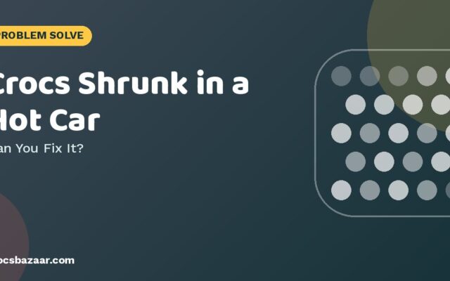 Crocs Shrunk in a Hot Car or Dryer? What You Can (and Can’t) Fix
