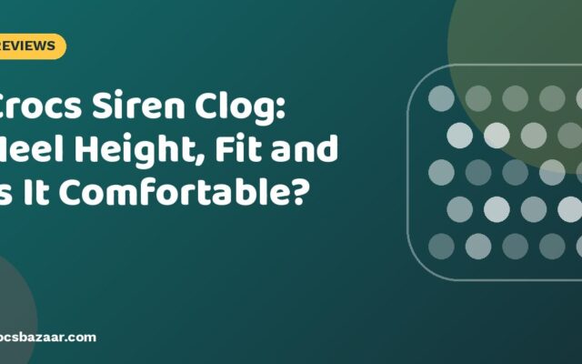 Crocs Siren Clog: Heel Height, Fit and Is It Comfortable?