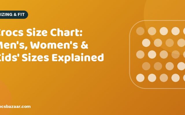 Crocs Size Chart: Men’s, Women’s & Kids’ Sizes Explained