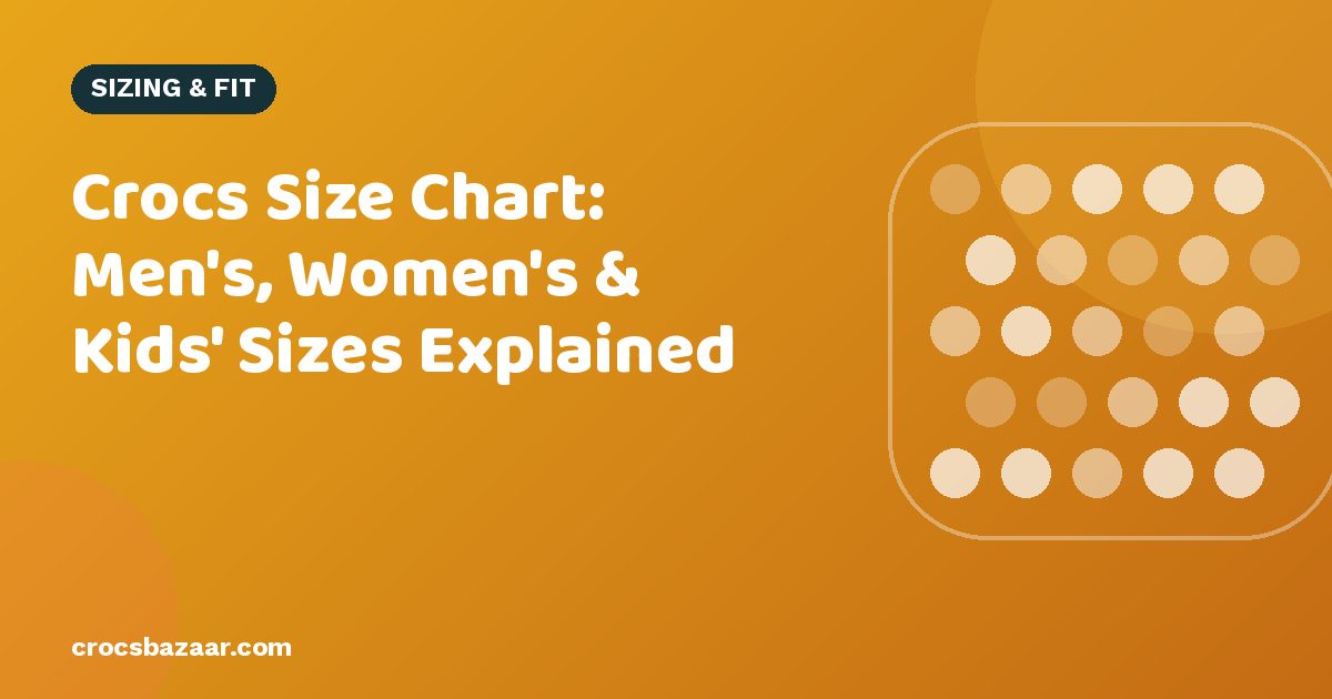 Crocs Size Chart: Men’s, Women’s & Kids’ Sizes Explained
