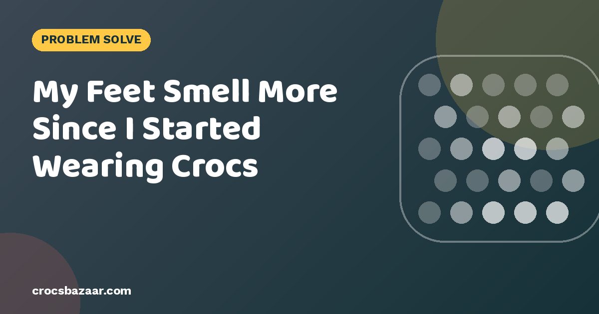 My Feet Smell More Since I Started Wearing Crocs