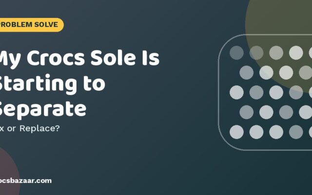 My Crocs Sole Is Starting to Separate — Fix or Replace?
