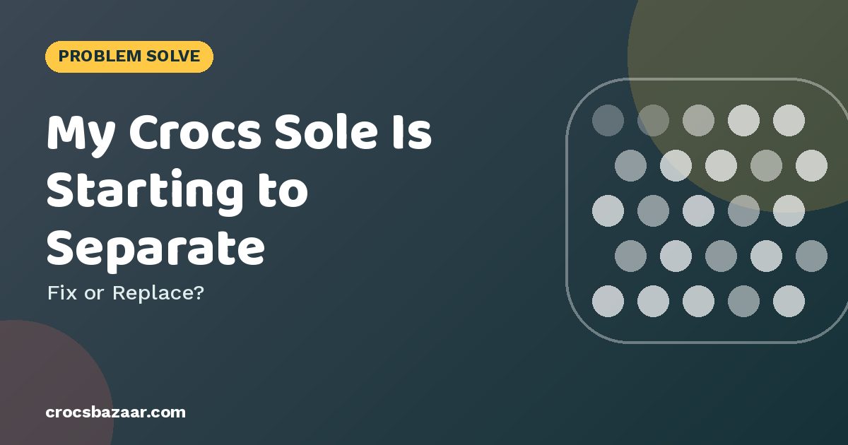 My Crocs Sole Is Starting to Separate — Fix or Replace?