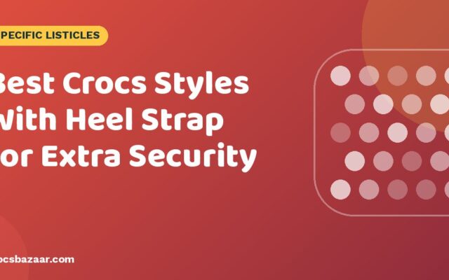 Best Crocs Styles With Heel Strap for Extra Security