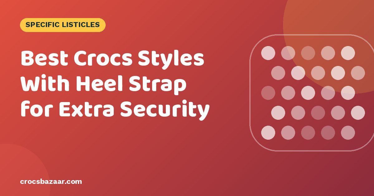 Best Crocs Styles With Heel Strap for Extra Security