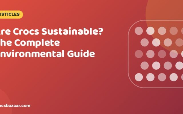 Are Crocs Sustainable? The Complete Environmental Guide