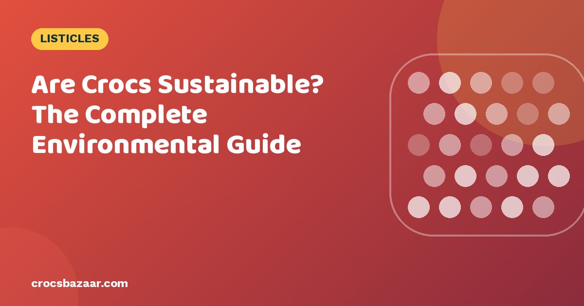 Are Crocs Sustainable? The Complete Environmental Guide
