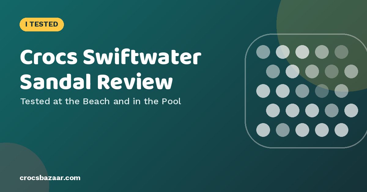 Crocs Swiftwater Sandal Review: Water Use, Fit & Alternatives
