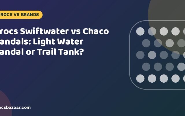 Crocs Swiftwater vs Chaco Sandals: Light Water Sandal or Trail Tank?