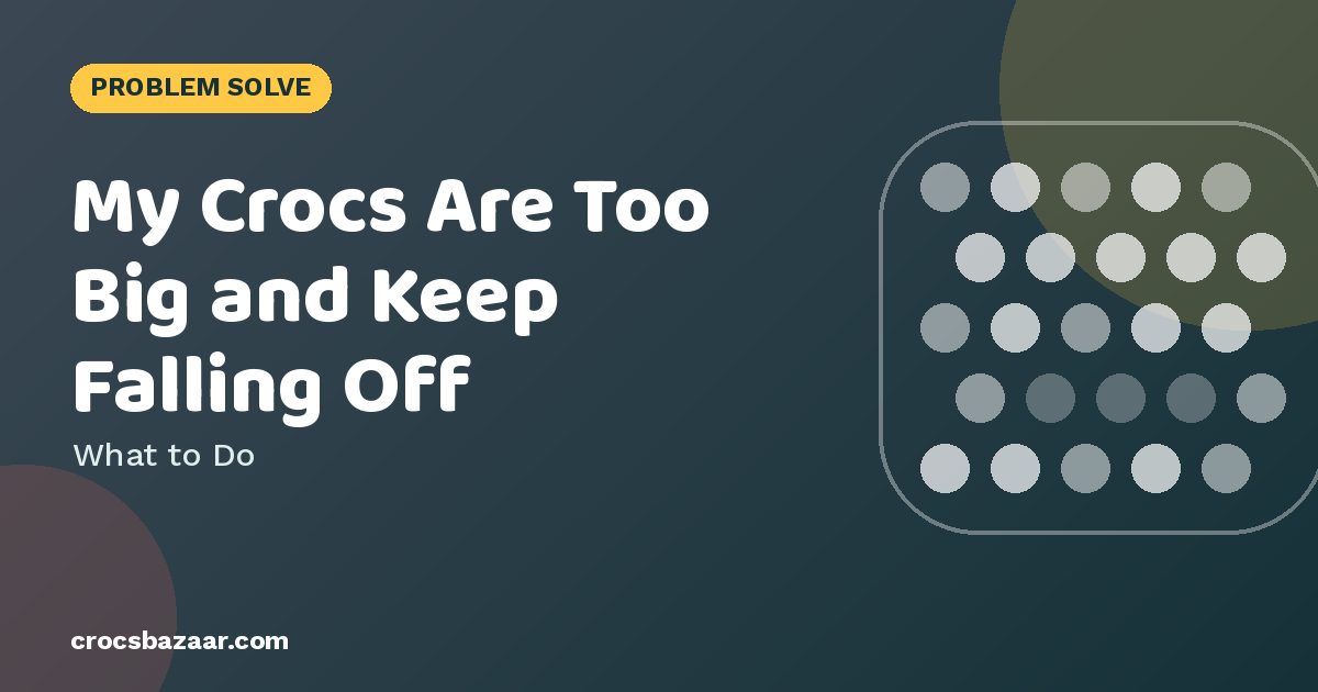 Crocs Too Big? 6 Fixes to Stop Them Slipping Off