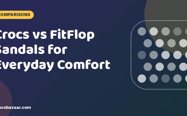 Crocs vs FitFlop Sandals for Everyday Comfort
