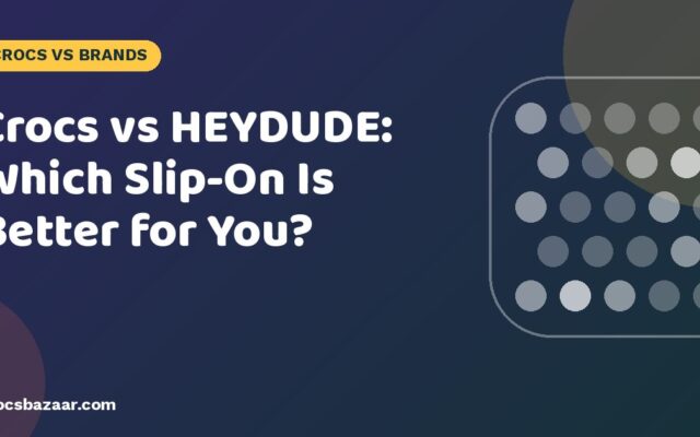 Crocs vs HEYDUDE: Which Slip-On Is Better for You?