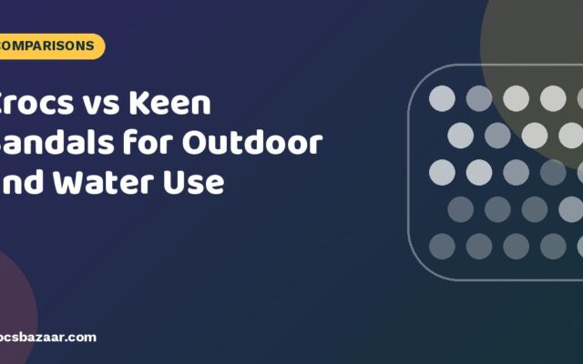 Crocs vs Keen Sandals for Outdoor and Water Use