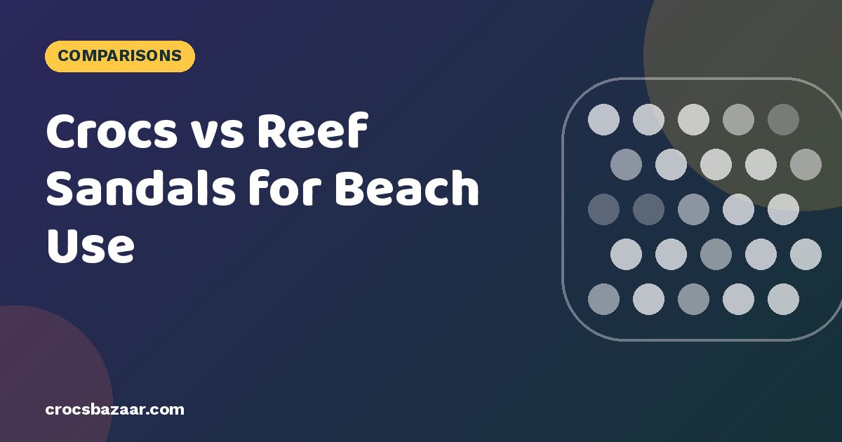 Crocs vs Reef Sandals for Beach Use