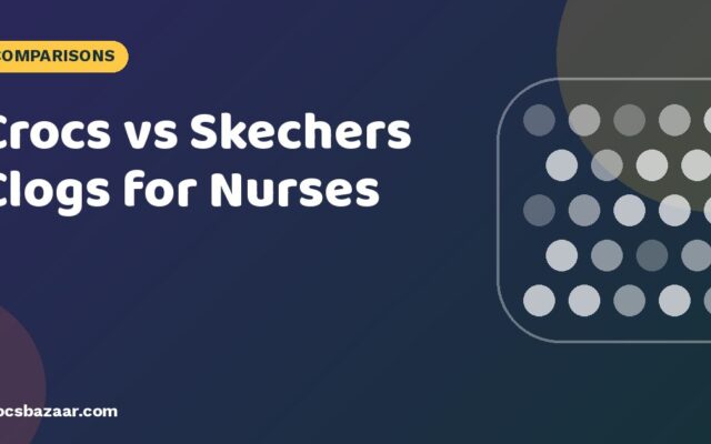 Crocs vs Skechers Clogs for Nurses: Which Is Better for Shifts?