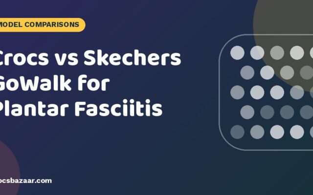 Crocs vs Skechers GoWalk for Plantar Fasciitis