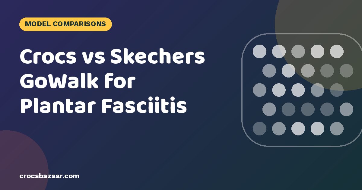 Crocs vs Skechers GoWalk for Plantar Fasciitis
