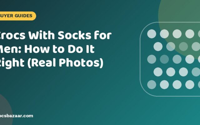 Crocs With Socks for Men: How to Do It Right (Real Photos)