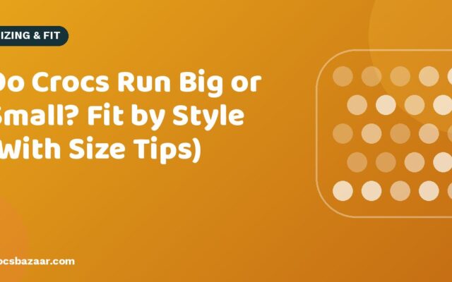 Do Crocs Run Big or Small? Fit by Style (With Size Tips)