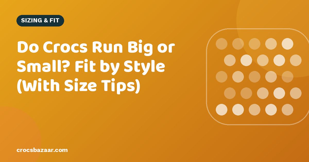 Do Crocs Run Big or Small? Fit by Style (With Size Tips)