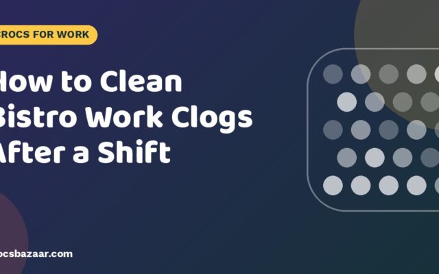 How to Clean Bistro Work Clogs After a Shift