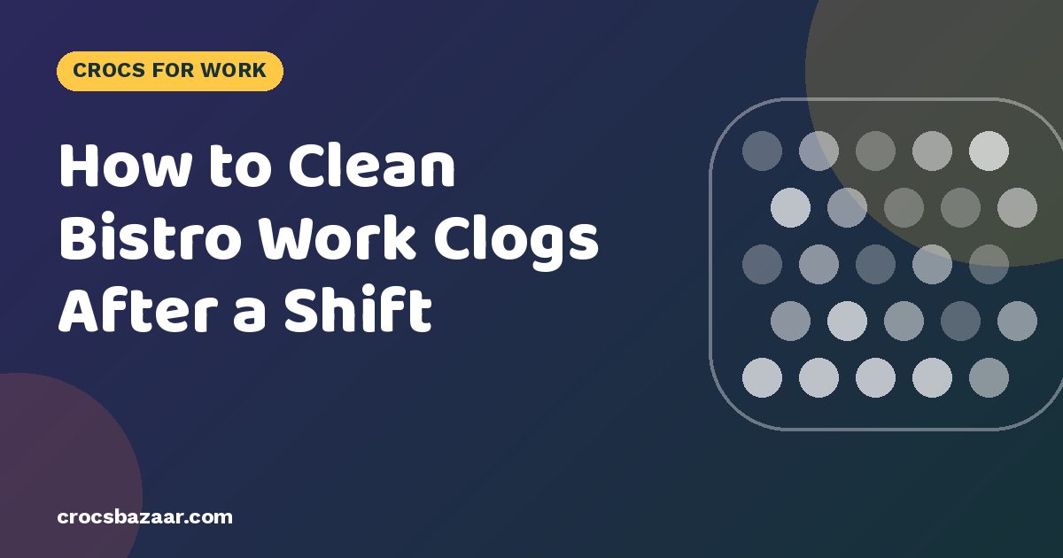 How to Clean Bistro Work Clogs After a Shift