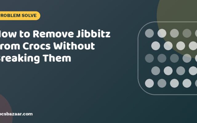 How to Remove Jibbitz From Crocs Without Breaking Them
