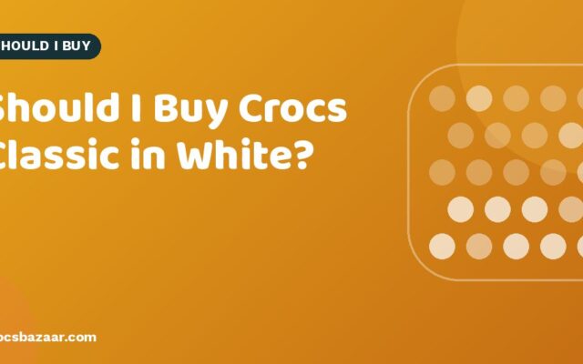 Should I Buy Crocs Classic in White?