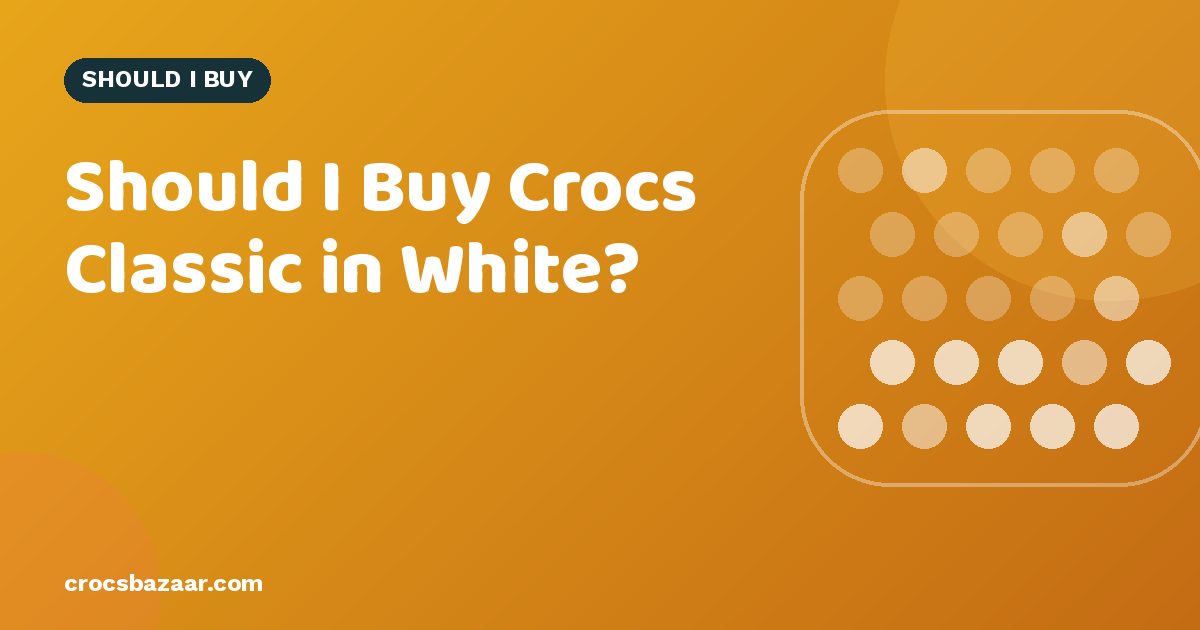 Should I Buy Crocs Classic in White?