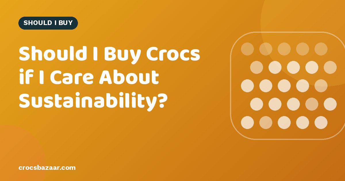 Should I Buy Crocs if I Care About Sustainability?
