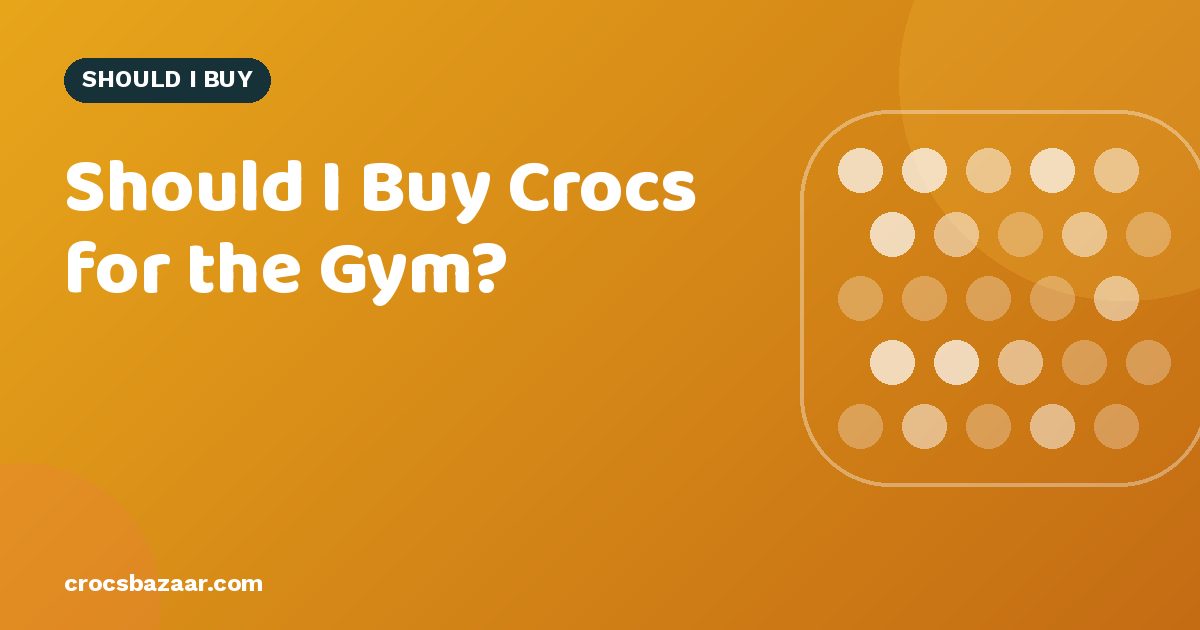 Should I Buy Crocs for the Gym?
