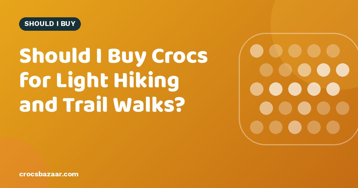 Should I Buy Crocs for Light Hiking and Trail Walks?