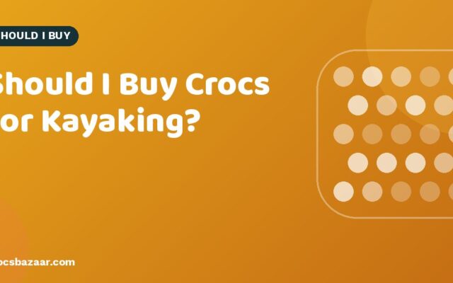 Should I Buy Crocs for Kayaking?