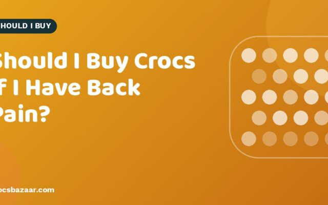 Should I Buy Crocs if I Have Back Pain?