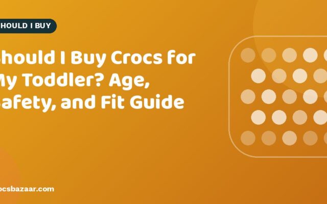 Should You Buy Crocs for Your Toddler? Sizing, Safety & When They’re Not Ideal